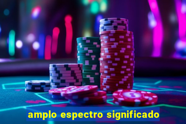 amplo espectro significado